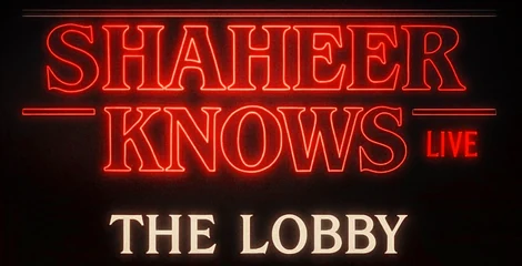 Shaheer Knows Live · The Lobby